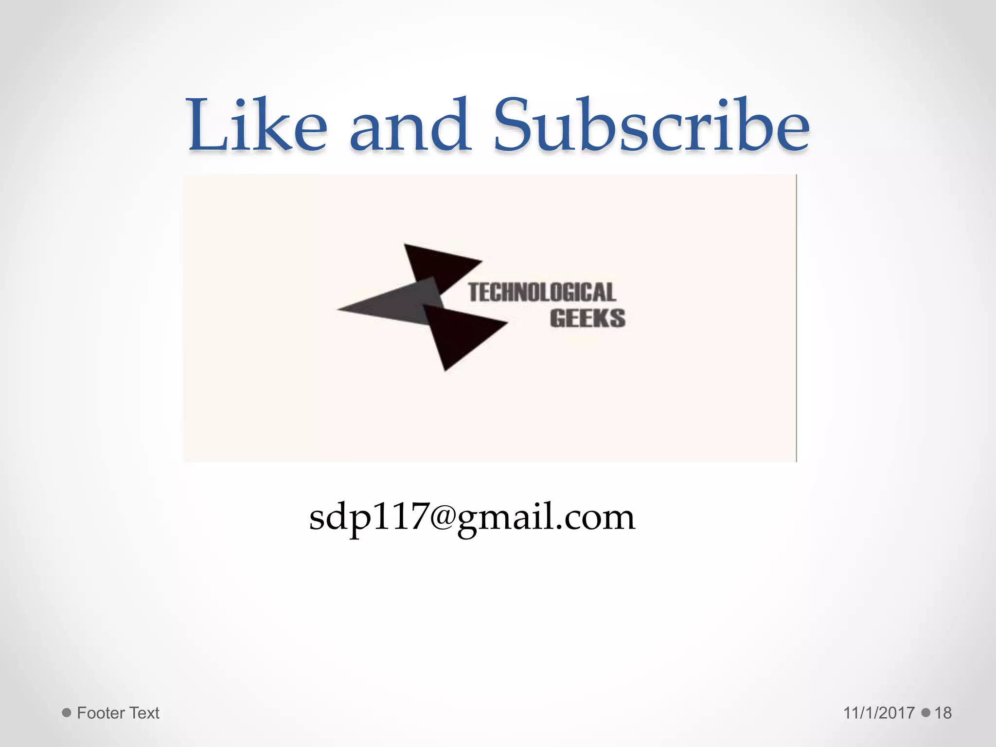Like and Subscribe
11/1/2017Footer Text 18
sdp117@gmail.com
 