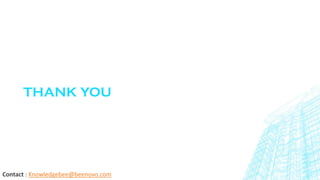 THANK YOU
Contact : Knowledgebee@beenovo.com
 