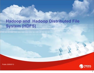 Hadoop and Hadoop Distributed File
    System (HDFS)




Public 2009/5/13



                                         1
 
