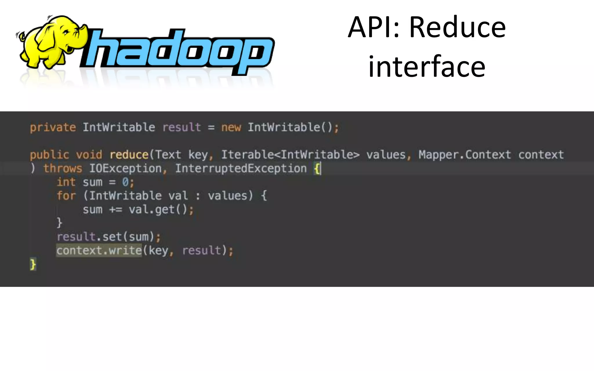API: Reduce
interface
 