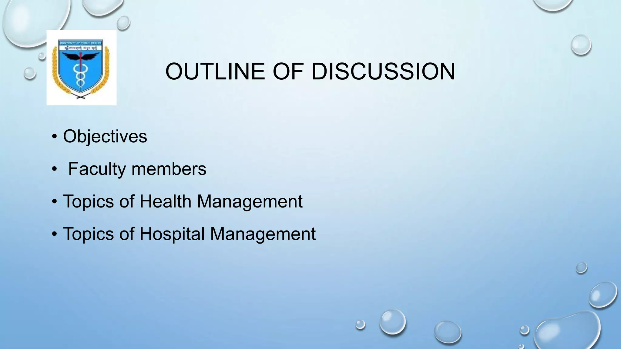 OUTLINE OF DISCUSSION
• Objectives
• Faculty members
• Topics of Health Management
• Topics of Hospital Management
 