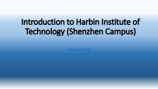 Introduction to Harbin Institute of
Technology (Shenzhen Campus)
study in China
 