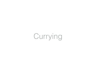 Currying
 