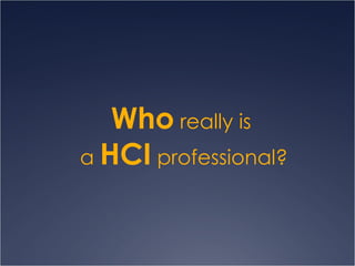 Who  really is  a  HCI  professional? 