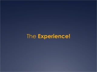 The  Experience! 