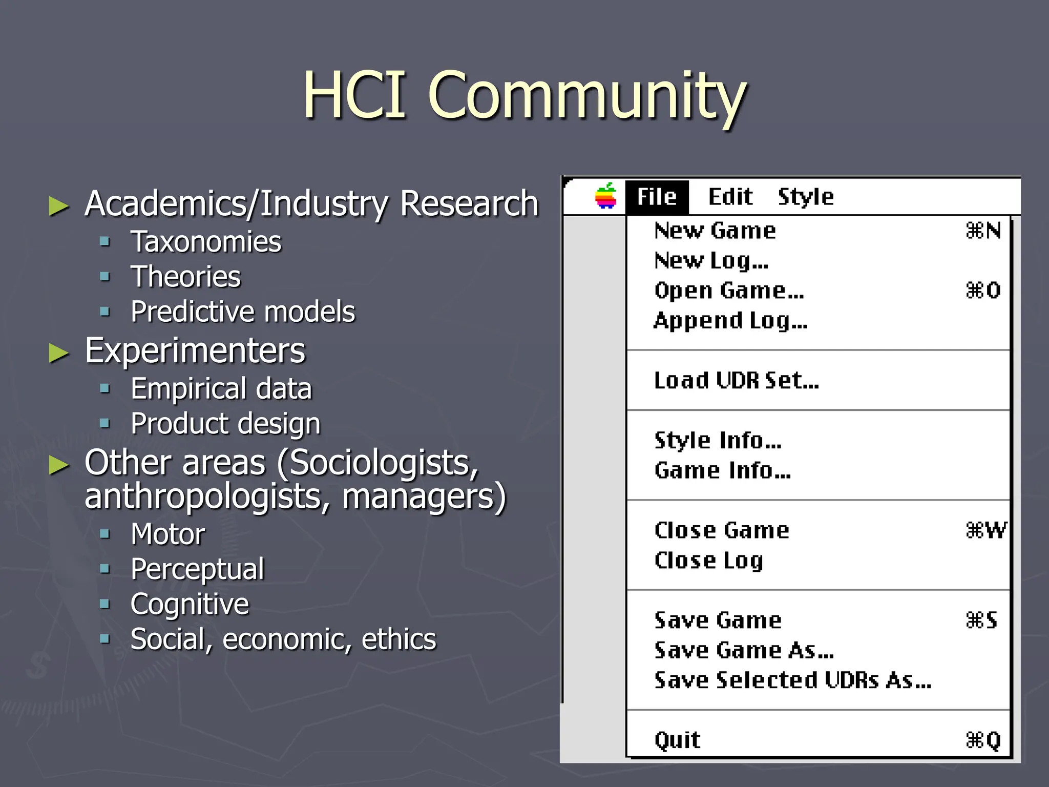 HCI Community
► Academics/Industry Research
 Taxonomies
 Theories
 Predictive models
► Experimenters
 Empirical data
 Product design
► Other areas (Sociologists,
anthropologists, managers)
 Motor
 Perceptual
 Cognitive
 Social, economic, ethics
 