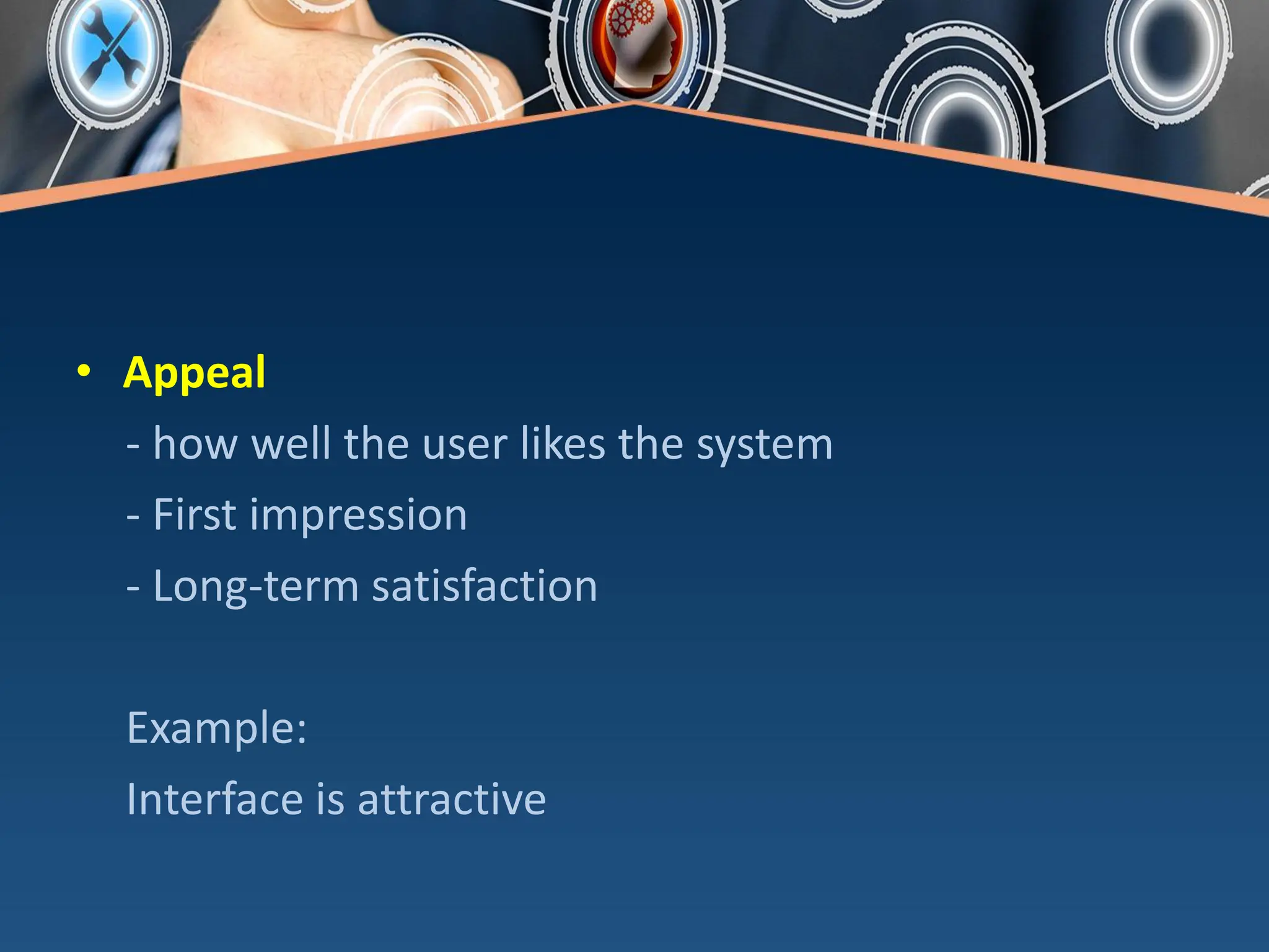 • Appeal
- how well the user likes the system
- First impression
- Long-term satisfaction
Example:
Interface is attractive
 
