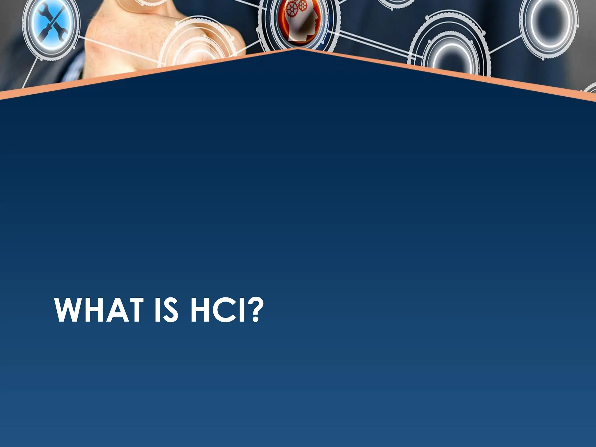 WHAT IS HCI?
 