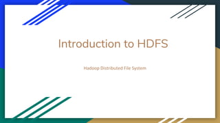 Introduction to HDFS
Hadoop Distributed File System
 