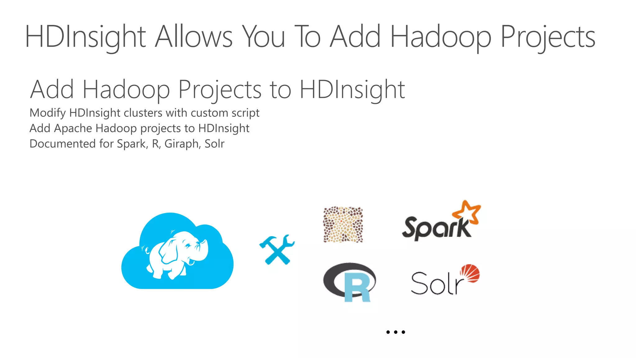 HDInsight Allows You To Add Hadoop Projects
 