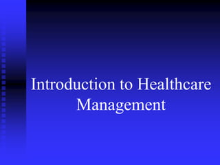Introduction to Healthcare
Management
 