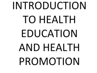 INTRODUCTION
TO HEALTH
EDUCATION
AND HEALTH
PROMOTION
 