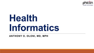 Health
Informatics
ANTHONY O. OLONI, MD, MPH

 