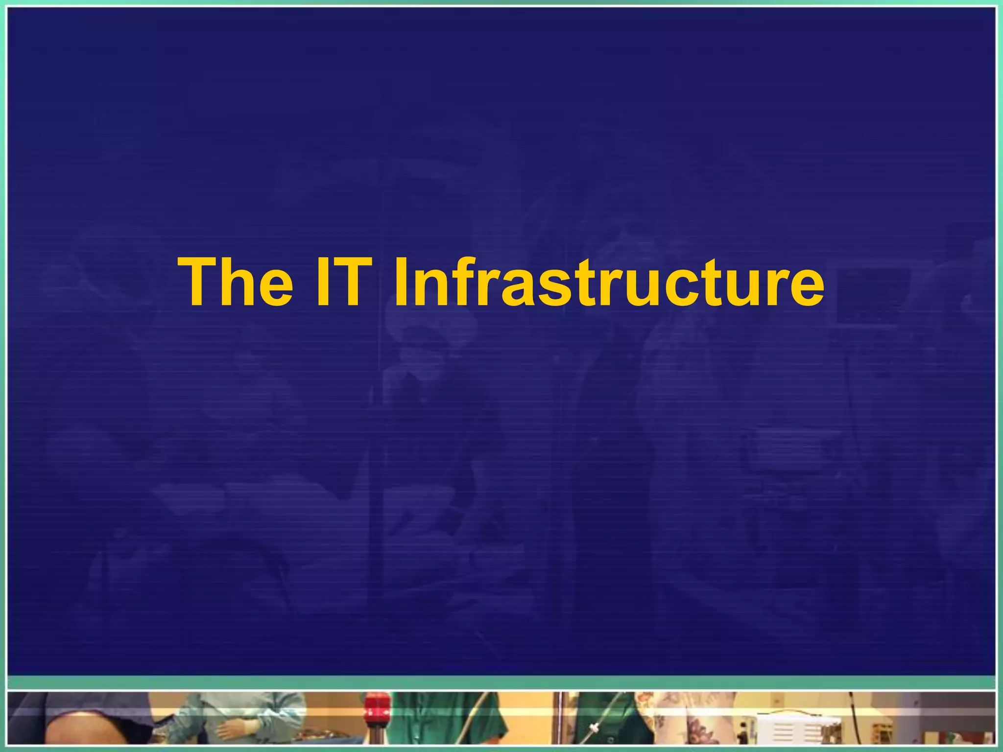 The IT Infrastructure
 