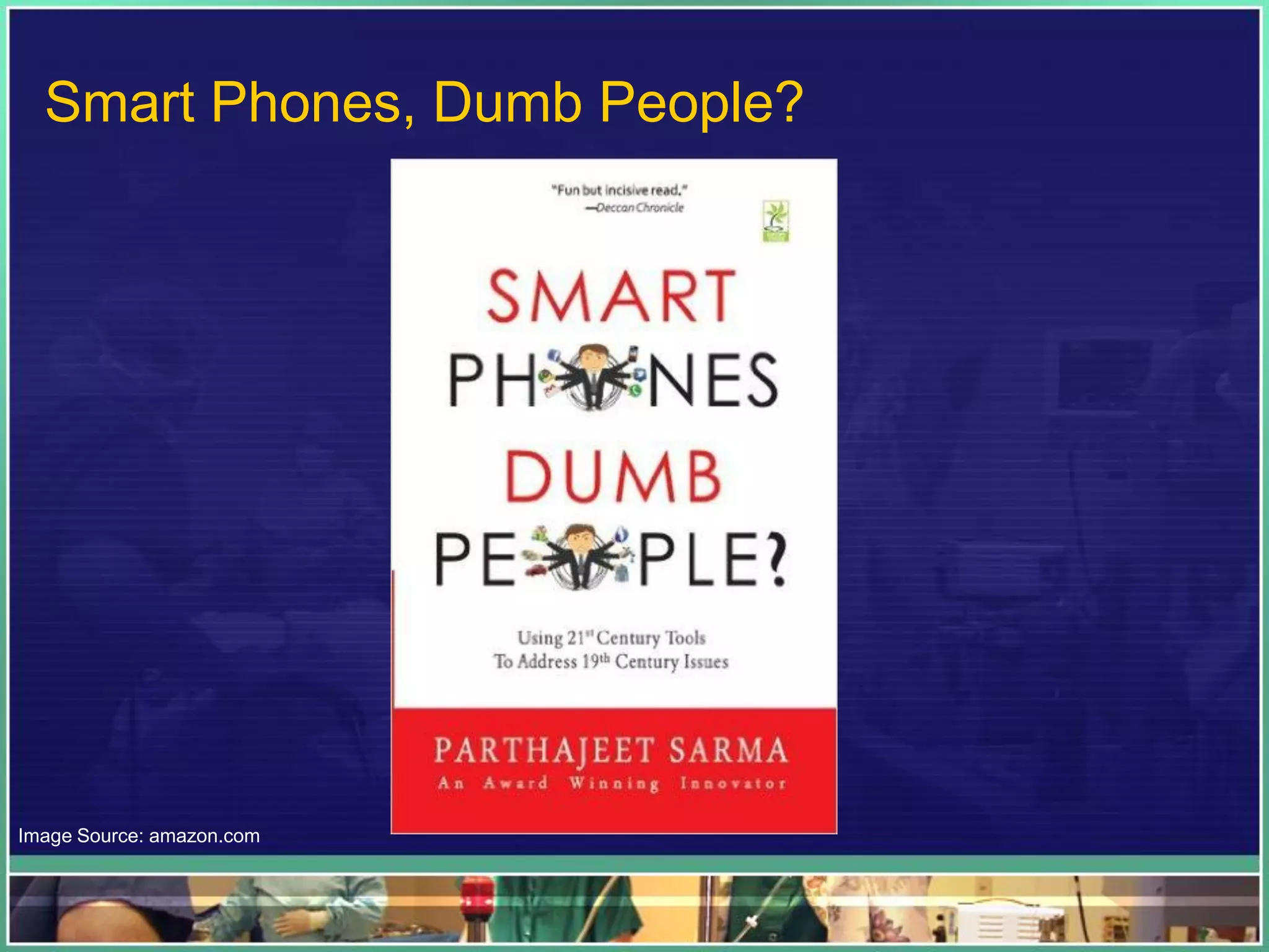 Image Source: amazon.com
Smart Phones, Dumb People?
 