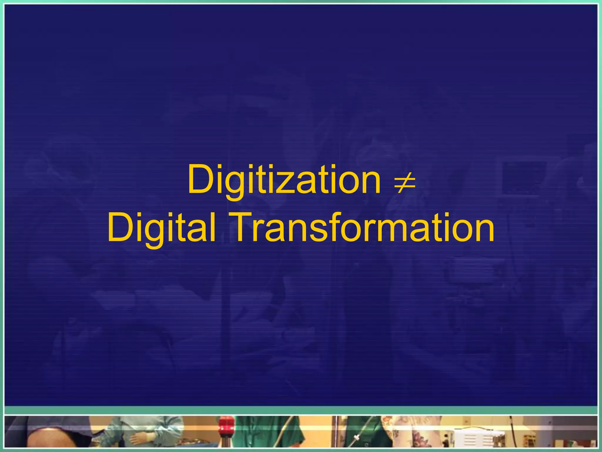 Digitization 
Digital Transformation
 