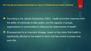  According to the Jakarta Declaration (1997), “health promotion improves both
the ability of individuals to take action, ...