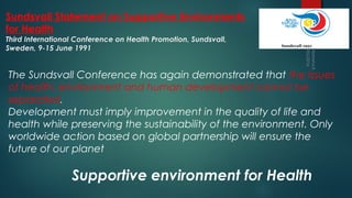 Sundsvall Statement on Supportive Environments
for Health
Third International Conference on Health Promotion, Sundsvall,
S...