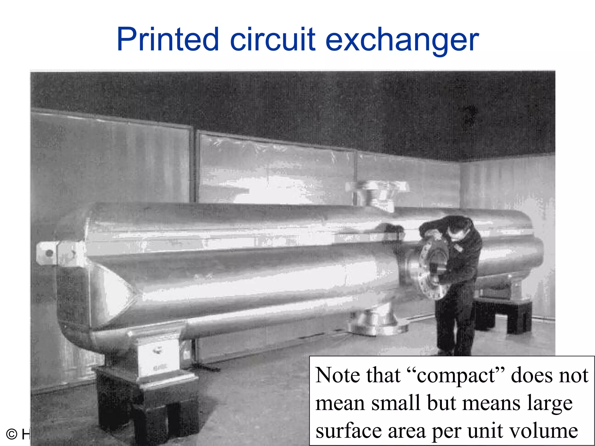 © Hyprotech 2002
Printed circuit exchanger
Note that “compact” does not
mean small but means large
surface area per unit volume
 