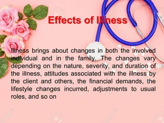 IMPACT ON THE
FAMILY
A person’s illness affects not only the person who
is ill but also the family or significant others. ...