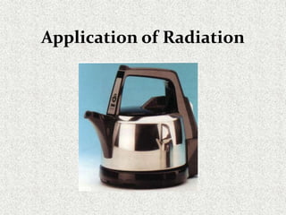 Application of Radiation
 
