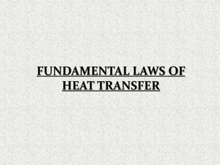 FUNDAMENTAL LAWS OF
HEAT TRANSFER
 