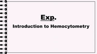 Exp.
Introduction to Hemocytometry
 