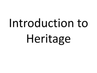 Introduction to
    Heritage
 