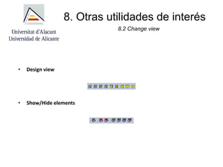 8. Otras utilidades de interés
8.2 Change view
• Design view
• Show/Hide elements
 