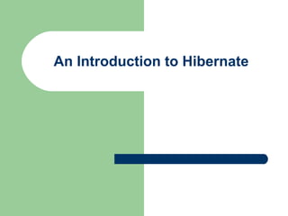 An Introduction to Hibernate
 