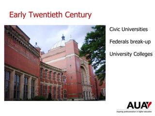 Early Twentieth Century
Civic Universities
Federals break-up
University Colleges
 