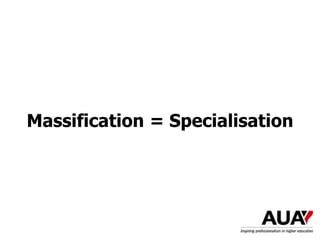 Massification = Specialisation
 