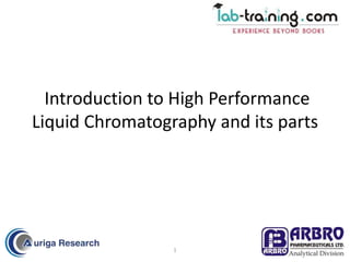 Introduction to High Performance 
Liquid Chromatography and its parts 
1 
 
