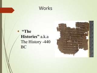 Works
 “The
Histories” a.k.a
The History -440
BC
 