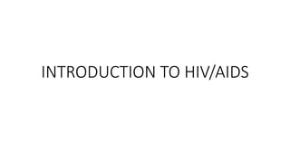 INTRODUCTION TO HIV/AIDS
 