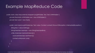 Example MapReduce Code
public static class Map extends Mapper<LongWritable, Text, Text, IntWritable> {
private final stati...