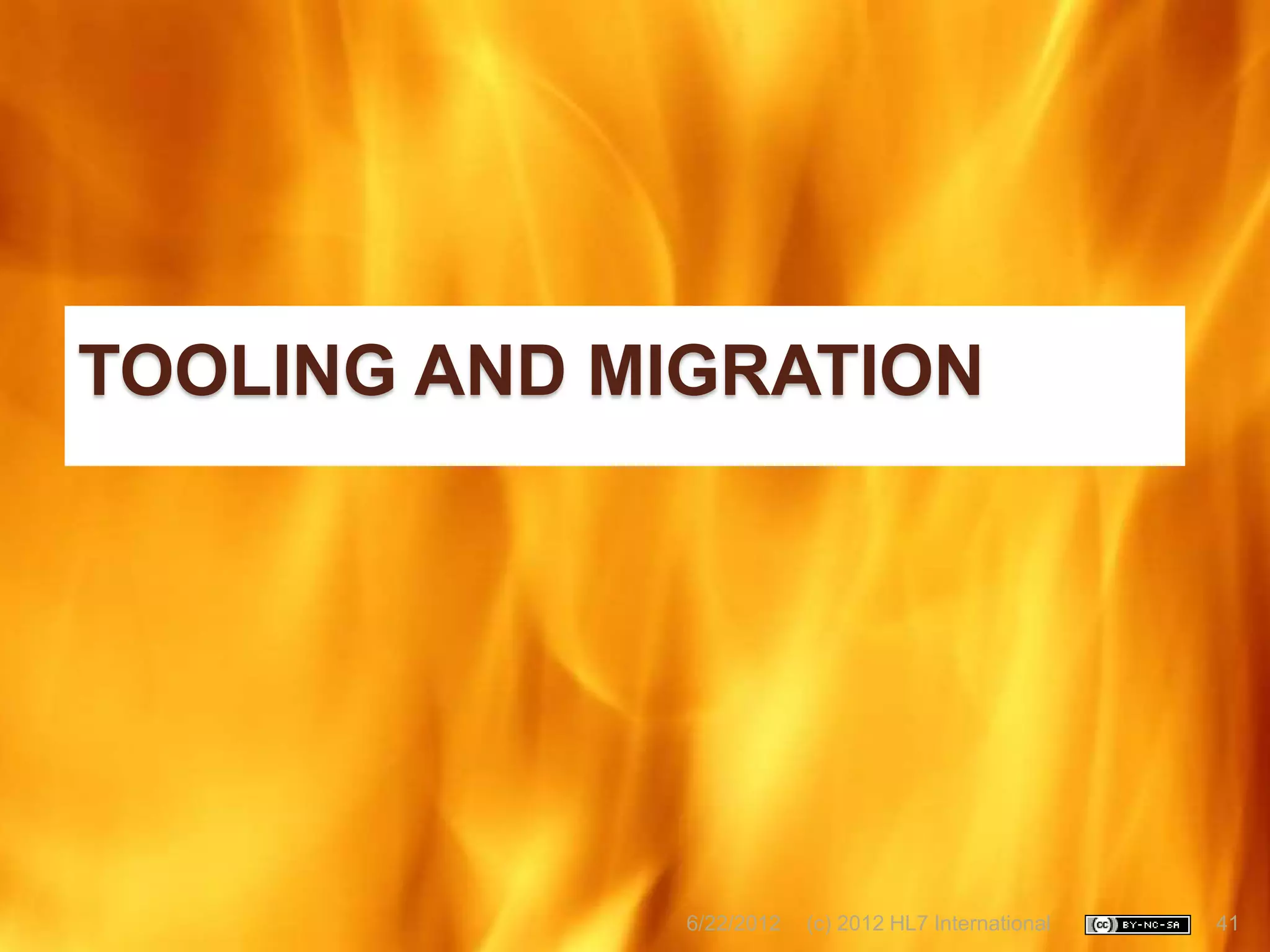 TOOLING AND MIGRATION




              6/22/2012   (c) 2012 HL7 International   41
 