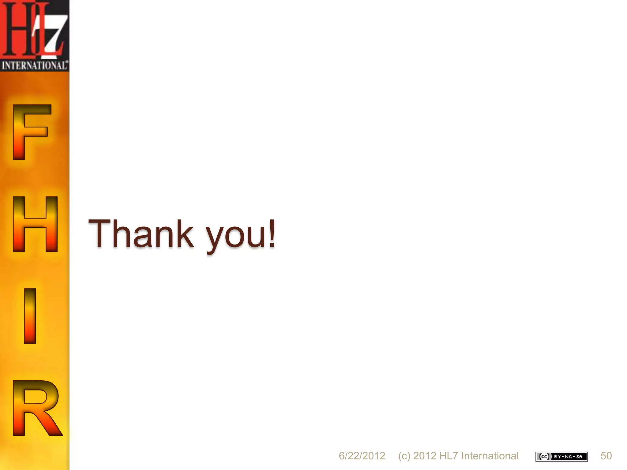 Thank you!




             6/22/2012   (c) 2012 HL7 International   50
 