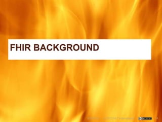 FHIR BACKGROUND




             6/22/2012   (c) 2012 HL7 International   14
 
