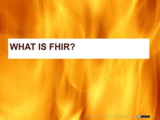 WHAT IS FHIR?




                6/22/2012   (c) 2012 HL7 International   18
 
