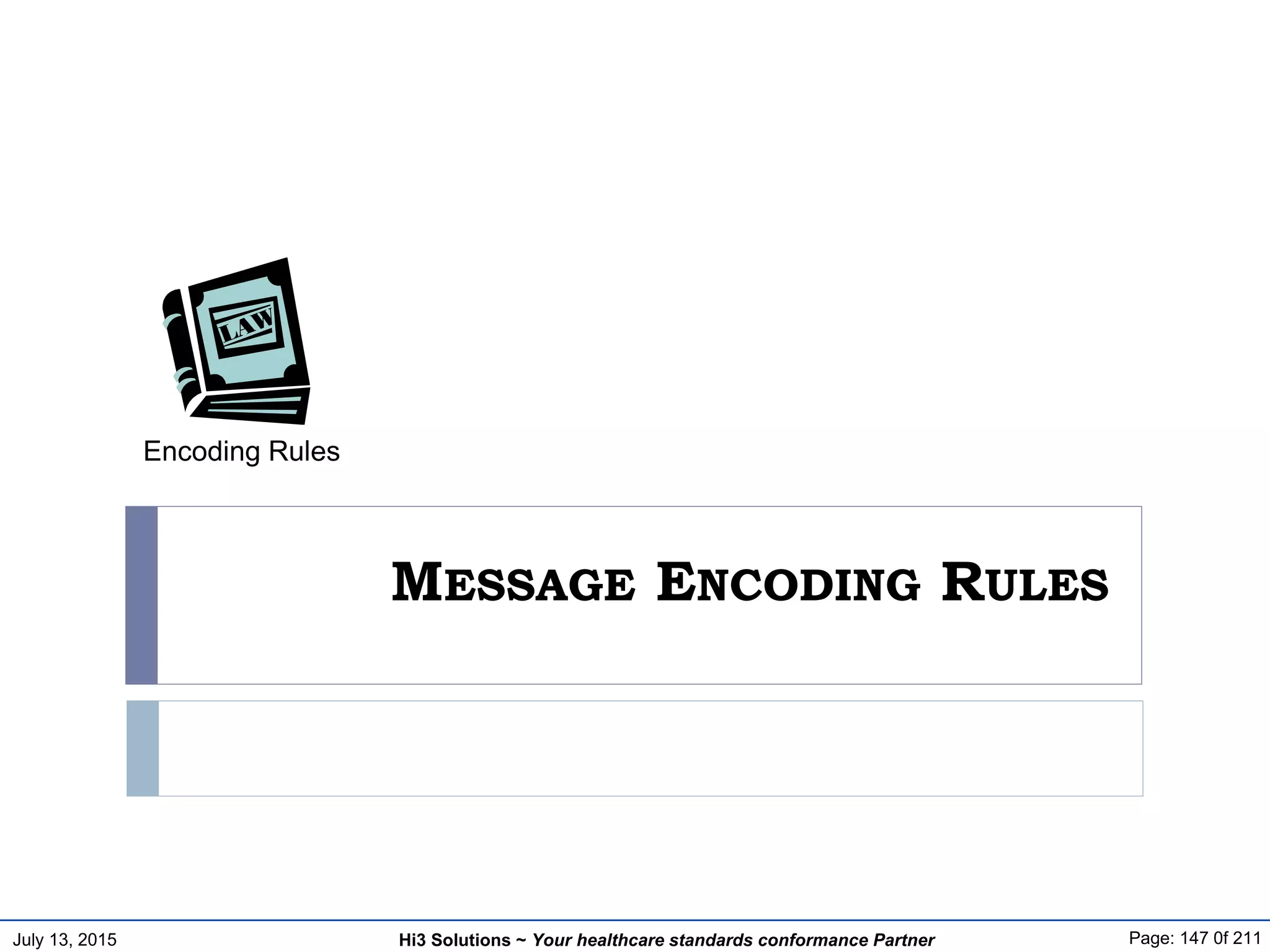 July 13, 2015 Page: 147 0f 211Hi3 Solutions ~ Your healthcare standards conformance Partner
MESSAGE ENCODING RULES
Encoding Rules
 