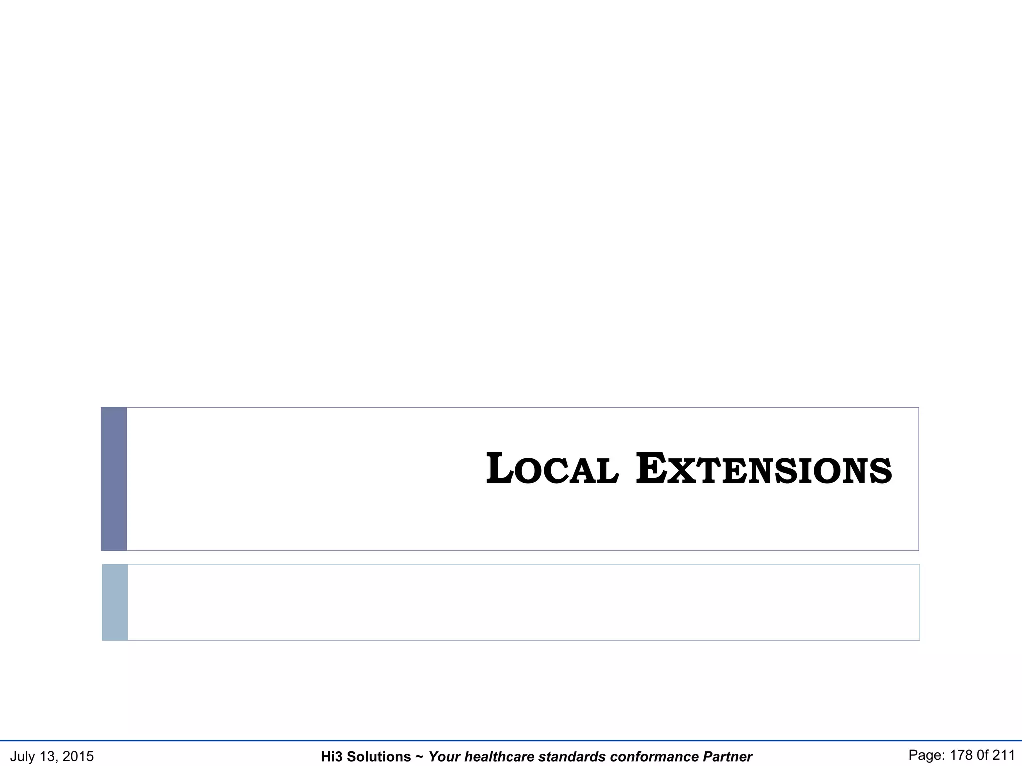 July 13, 2015 Page: 178 0f 211Hi3 Solutions ~ Your healthcare standards conformance Partner
LOCAL EXTENSIONS
 