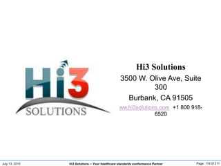 July 13, 2015 Page: 119 0f 211Hi3 Solutions ~ Your healthcare standards conformance Partner
Hi3 Solutions
3500 W. Olive Av...