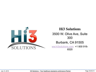 July 13, 2015 Page: 59 0f 211Hi3 Solutions ~ Your healthcare standards conformance Partner
Hi3 Solutions
3500 W. Olive Ave...