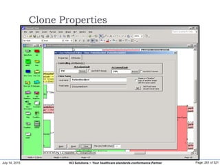 July 14, 2015 Page: 261 of 521Hi3 Solutions ~ Your healthcare standards conformance Partner
Clone Properties
 