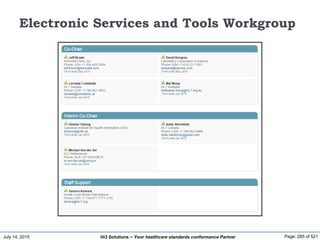 July 14, 2015 Page: 285 of 521Hi3 Solutions ~ Your healthcare standards conformance Partner
Electronic Services and Tools Workgroup
 