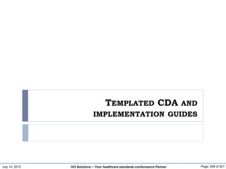 July 14, 2015 Page: 298 of 521Hi3 Solutions ~ Your healthcare standards conformance Partner
TEMPLATED CDA AND
IMPLEMENTATION GUIDES
 
