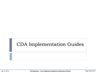 July 14, 2015 Page: 348 of 521Hi3 Solutions ~ Your healthcare standards conformance Partner
CDA Implementation Guides
 