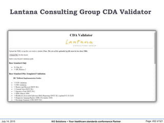 July 14, 2015 Page: 452 of 521Hi3 Solutions ~ Your healthcare standards conformance Partner
Lantana Consulting Group CDA Validator
 