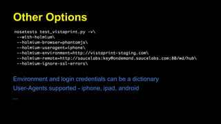Other Options
Environment and login credentials can be a dictionary
User-Agents supported - iphone, ipad, android
...
 